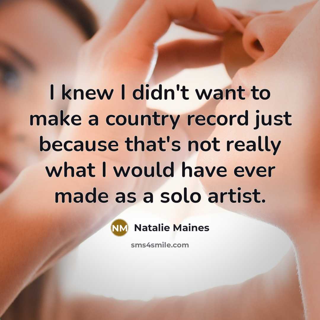 “I knew I didn't want to make a country record…” quote by Natalie Maines