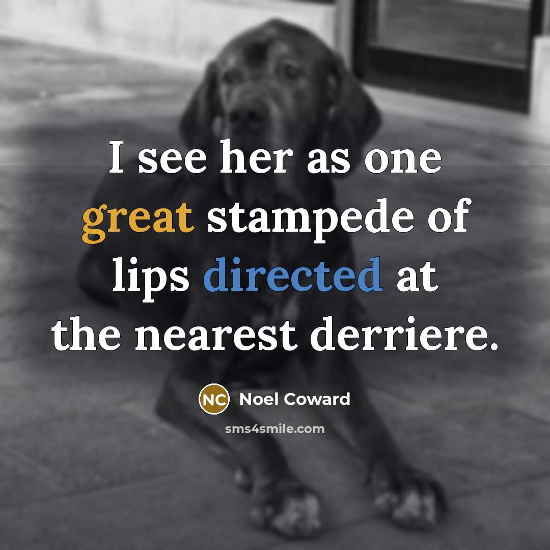 “I see her as one great stampede of lips directed…” quote by Noel Coward