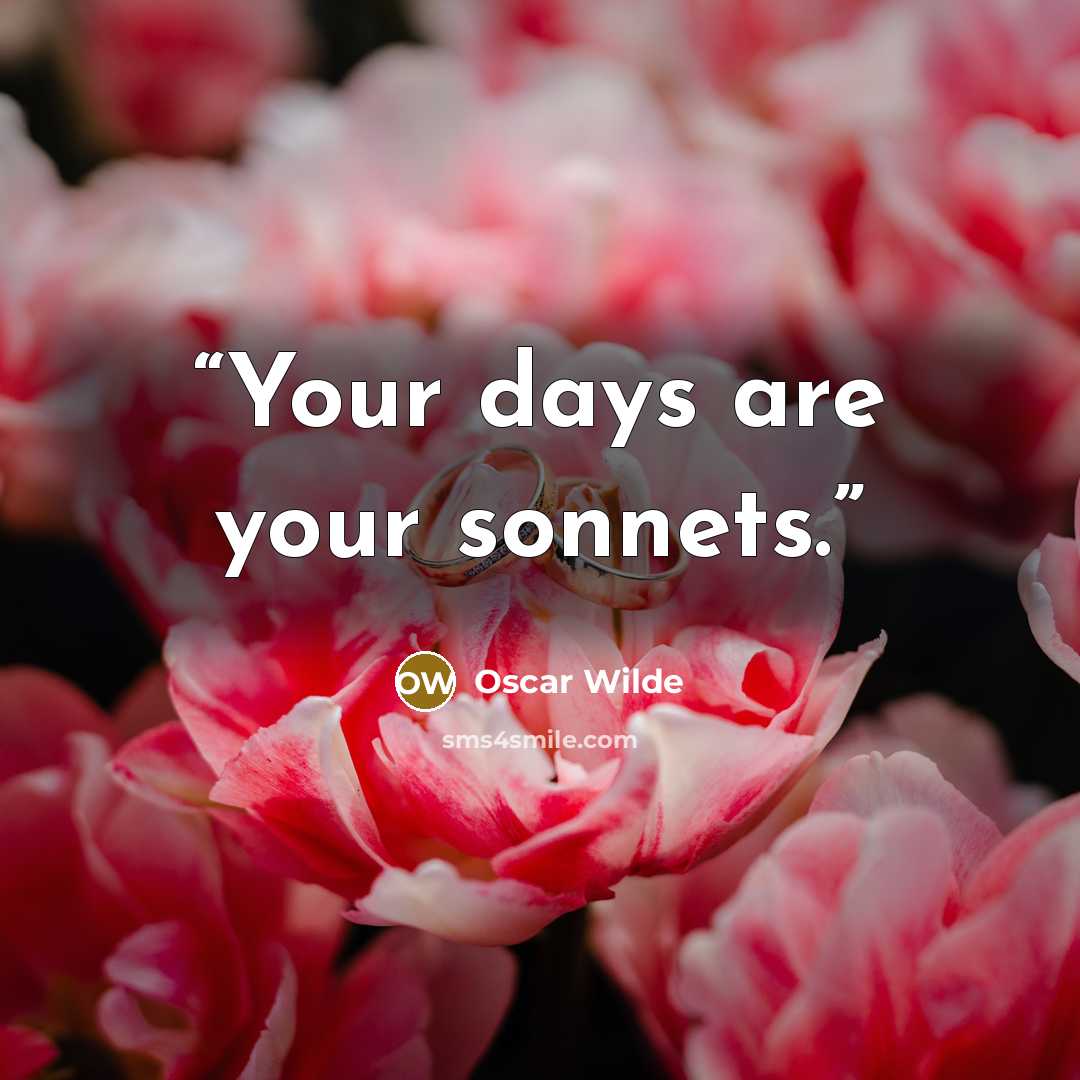 “Your days are your sonnets.” quote by Oscar Wilde