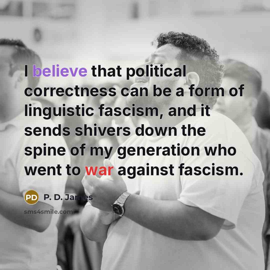 “I believe that political correctness can be a form of…” quote by P. D. James