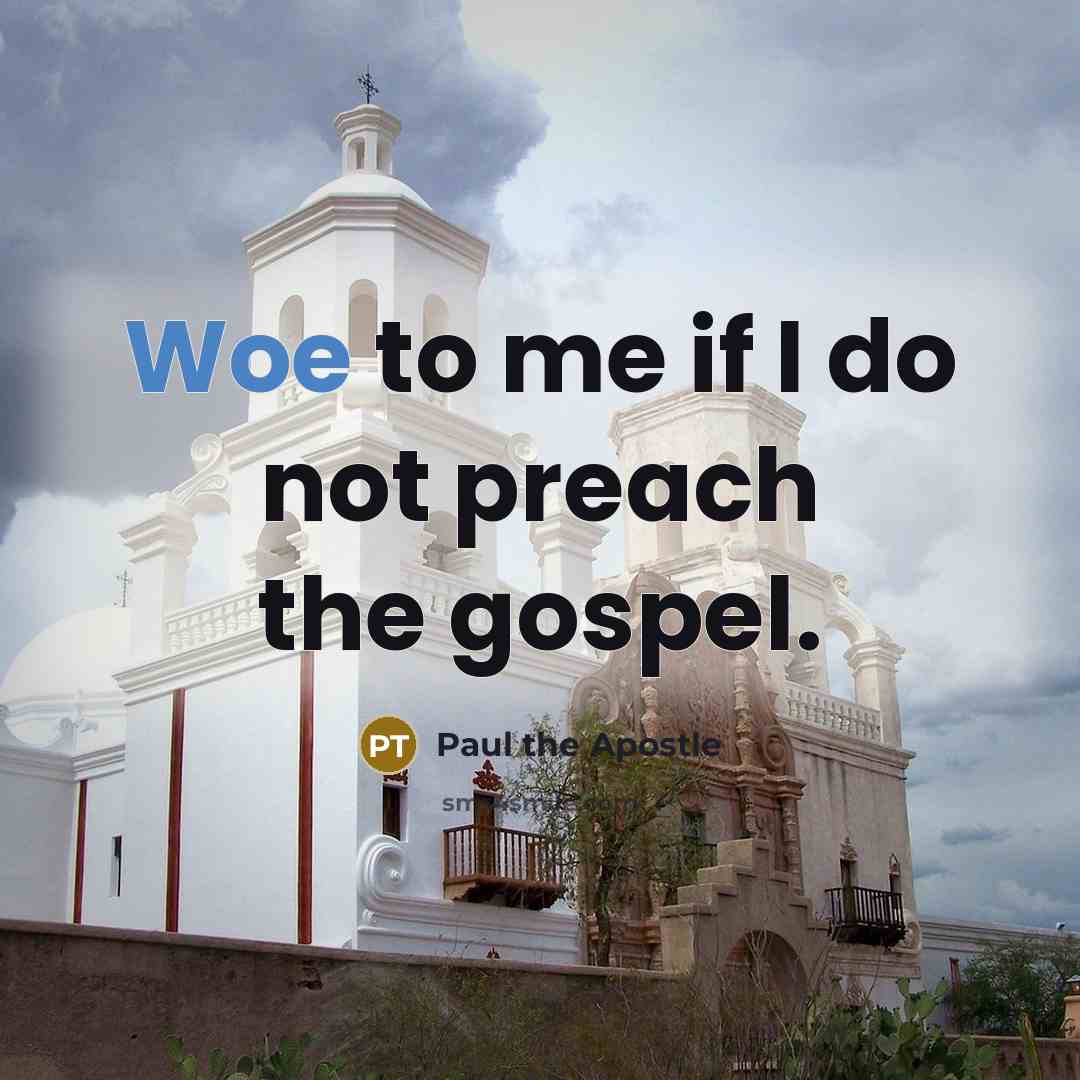 “Woe to me if I do not preach the gospel.…” quote by Paul the Apostle