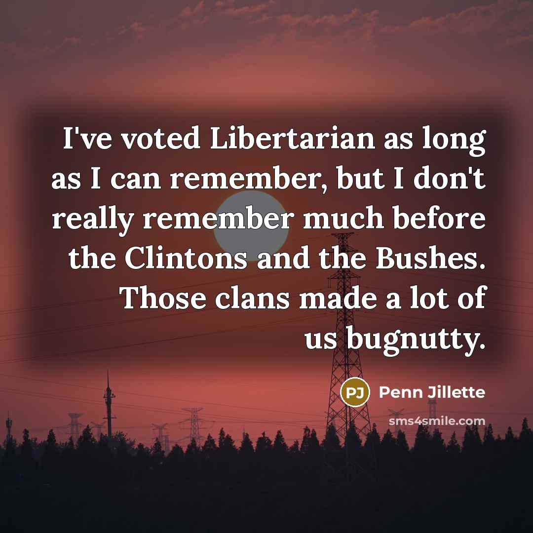 “I've voted Libertarian as long as I can remember, but…” quote by Penn Jillette