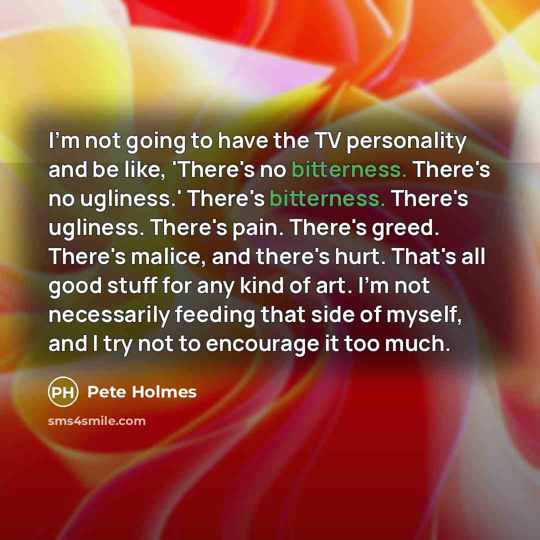 “I'm not going to have the TV personality and be…” quote by Pete Holmes