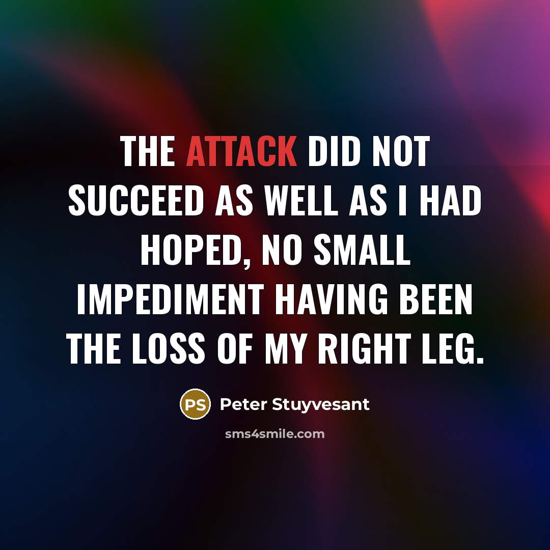 “The attack did not succeed as well as I had…” quote by Peter Stuyvesant
