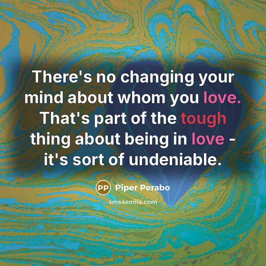 “There's no changing your mind about whom you love. That's…” quote by Piper Perabo