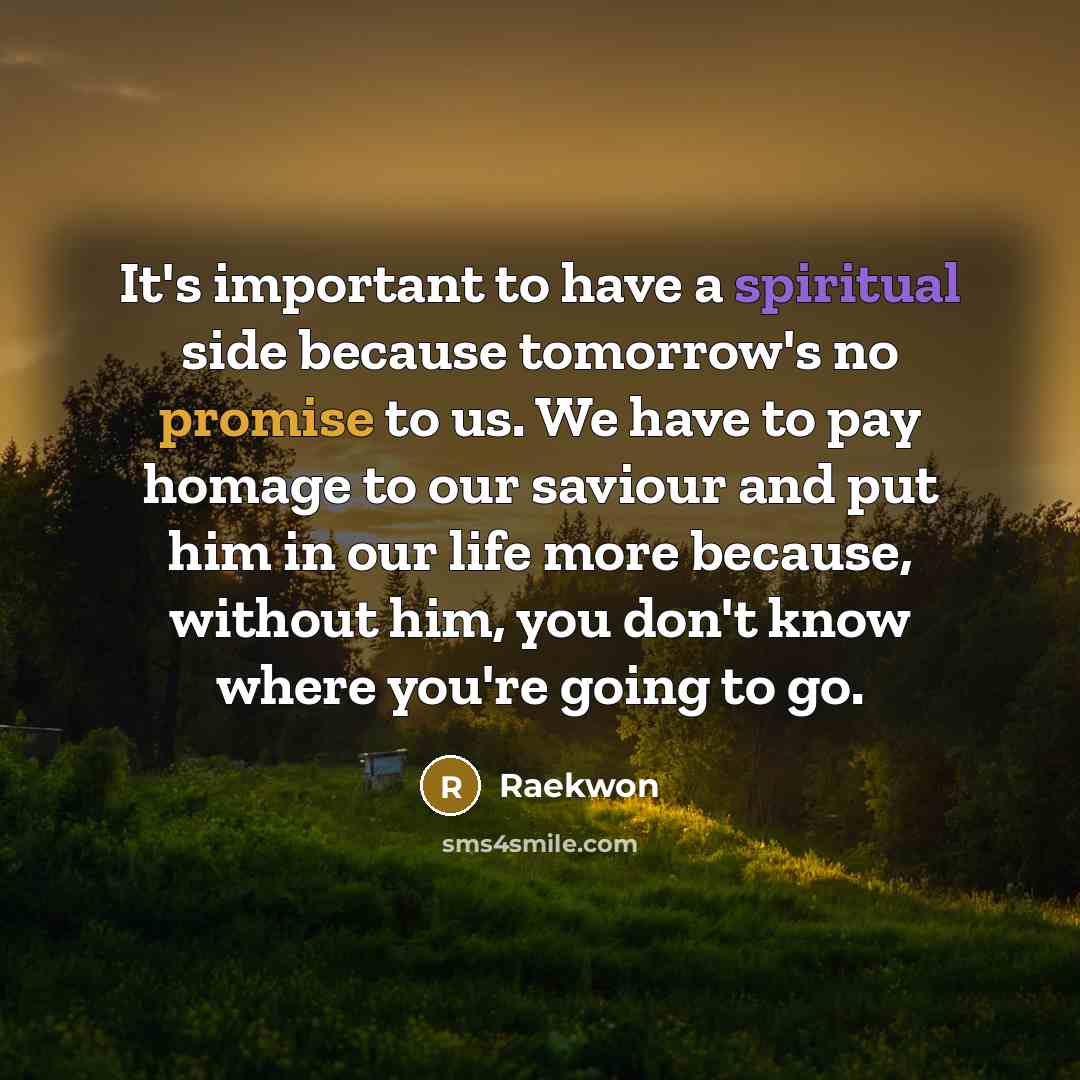 “It's important to have a spiritual side because tomorrow's no…” quote by Raekwon