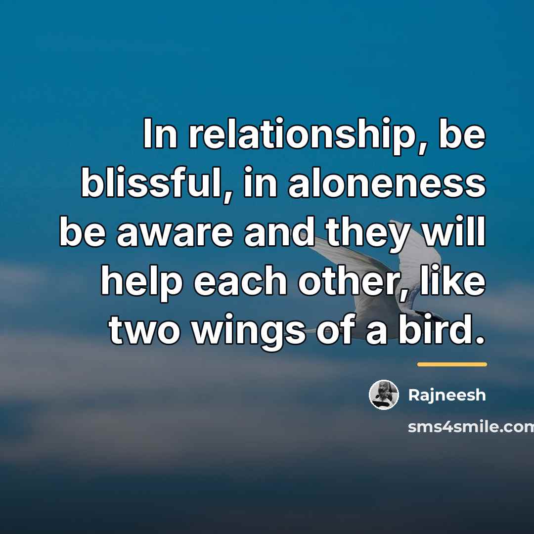 “In relationship, be blissful, in aloneness be aware and they…” quote by Rajneesh