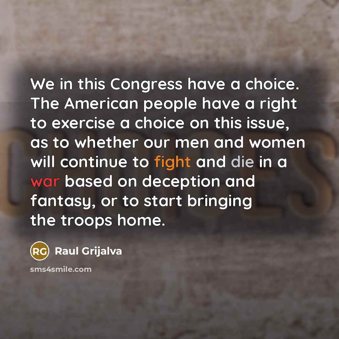“We in this Congress have a choice. The American people…” quote by Raul Grijalva