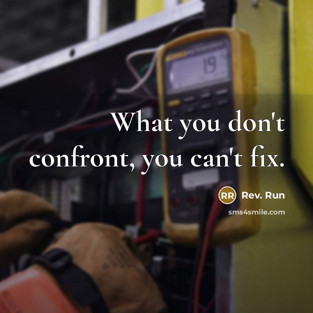 “What you don't confront, you can't fix.…” quote by Rev. Run