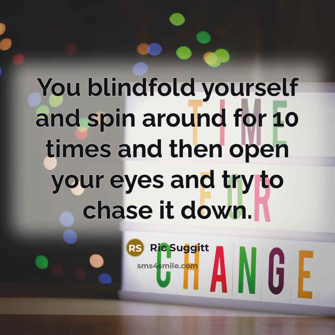 “You blindfold yourself and spin around for 10 times and then open your eyes and try to chase it down.” quote by Ric Suggitt