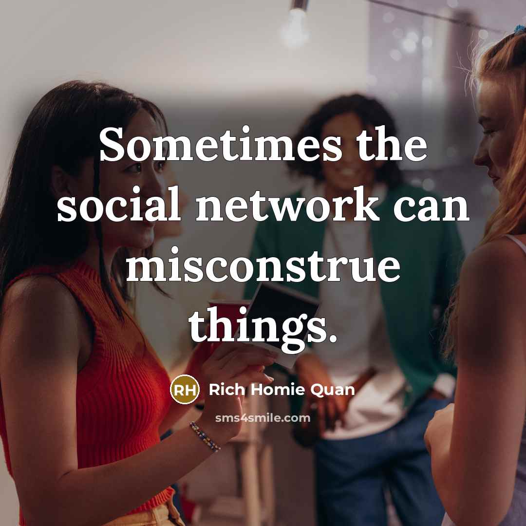 “Sometimes the social network can misconstrue things.…” quote by Rich Homie Quan
