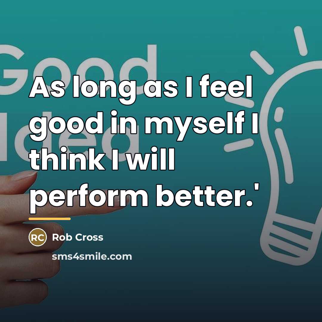 “As long as I feel good in myself I think…” quote by Rob Cross