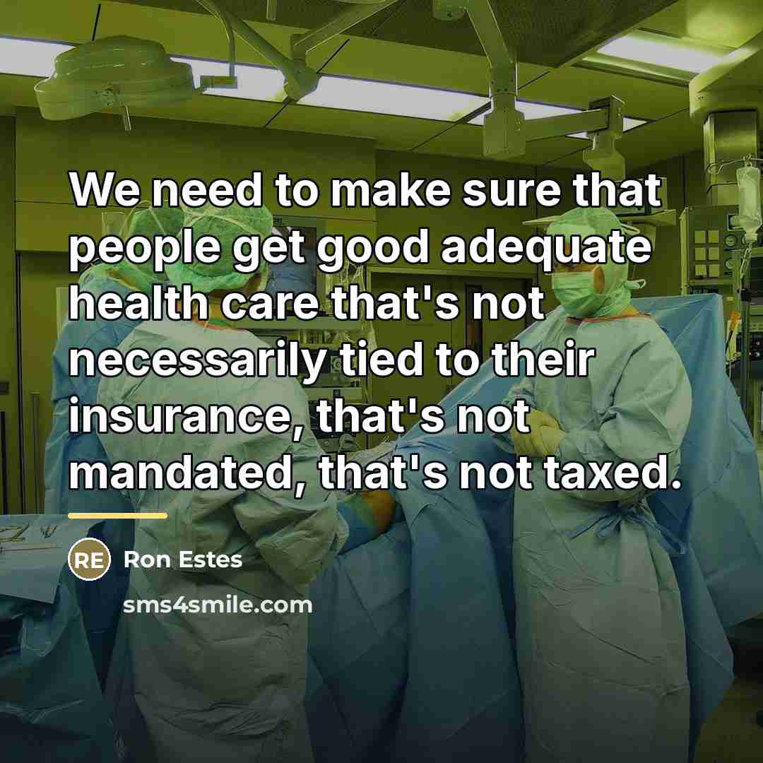 “We need to make sure that people get good adequate…” quote by Ron Estes