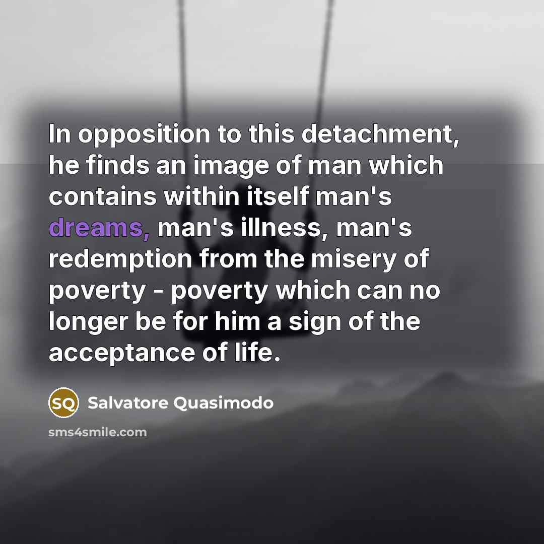 “In opposition to this detachment, he finds an image of…” quote by Salvatore Quasimodo
