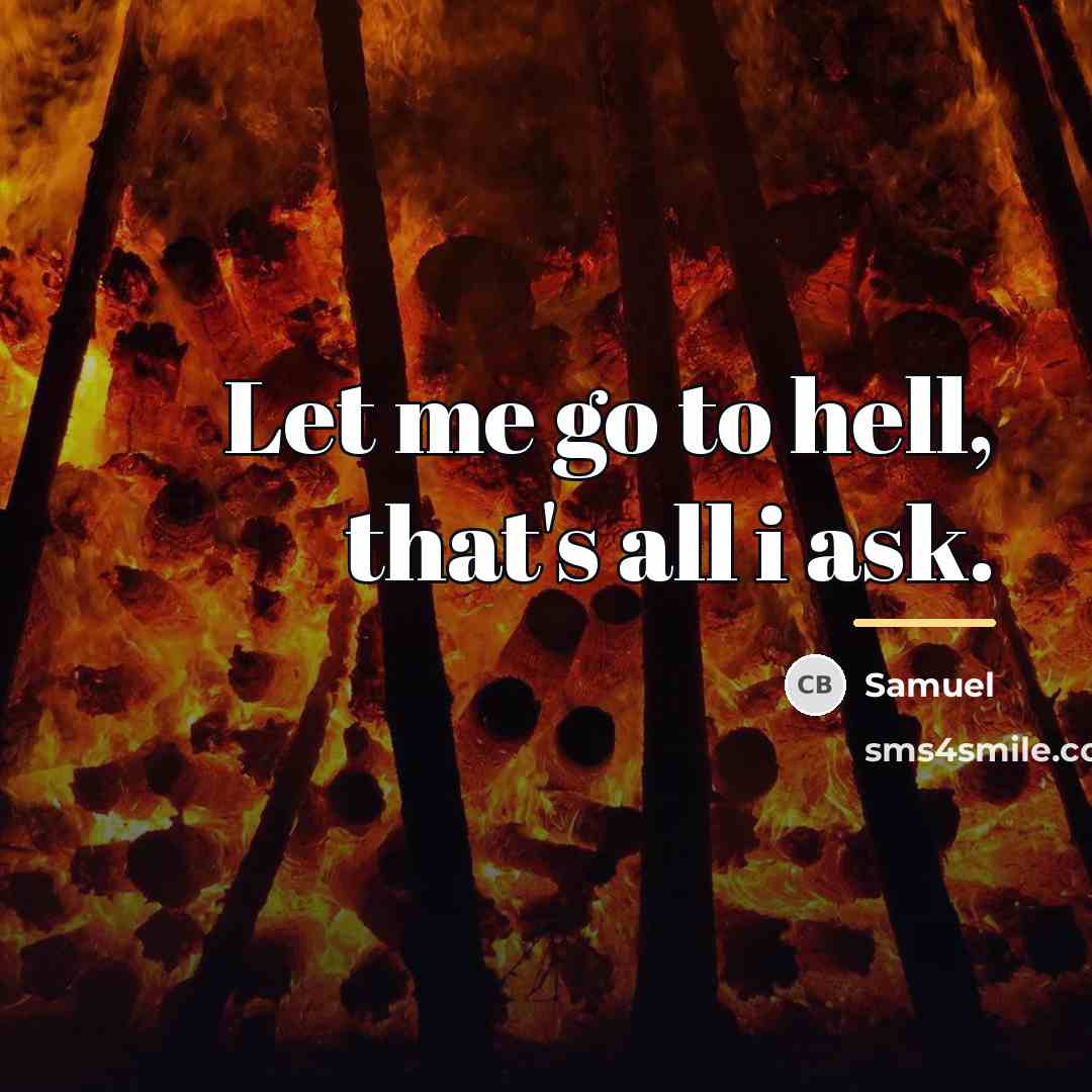 “Let me go to hell, that's all i ask.…” quote by Samuel