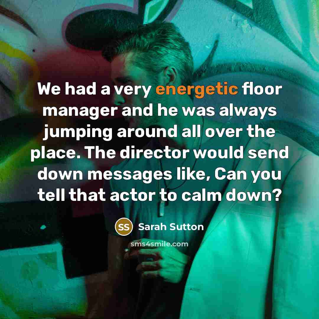 “We had a very energetic floor manager and he was…” quote by Sarah Sutton