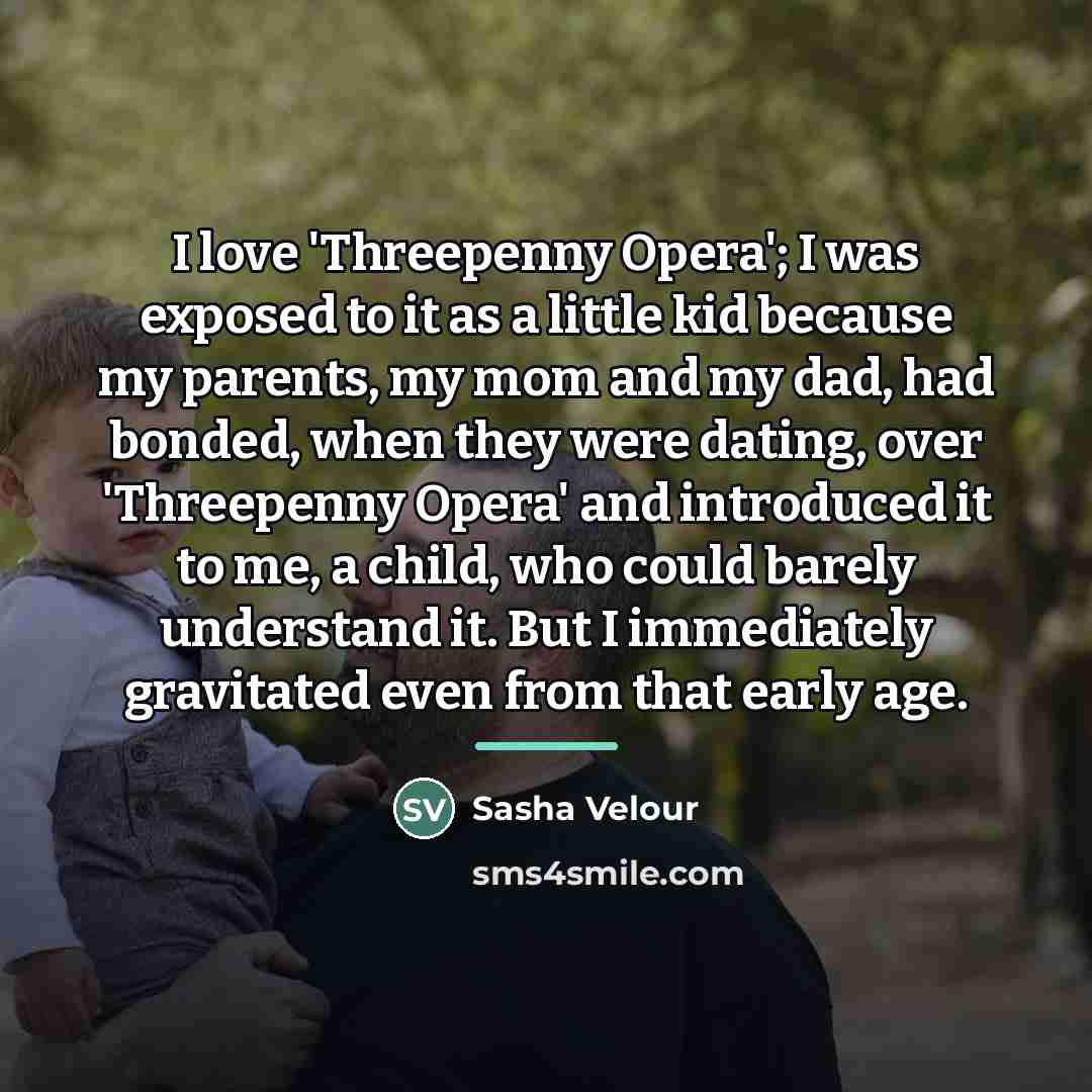 “I love 'Threepenny Opera'; I was exposed to it as…” quote by Sasha Velour