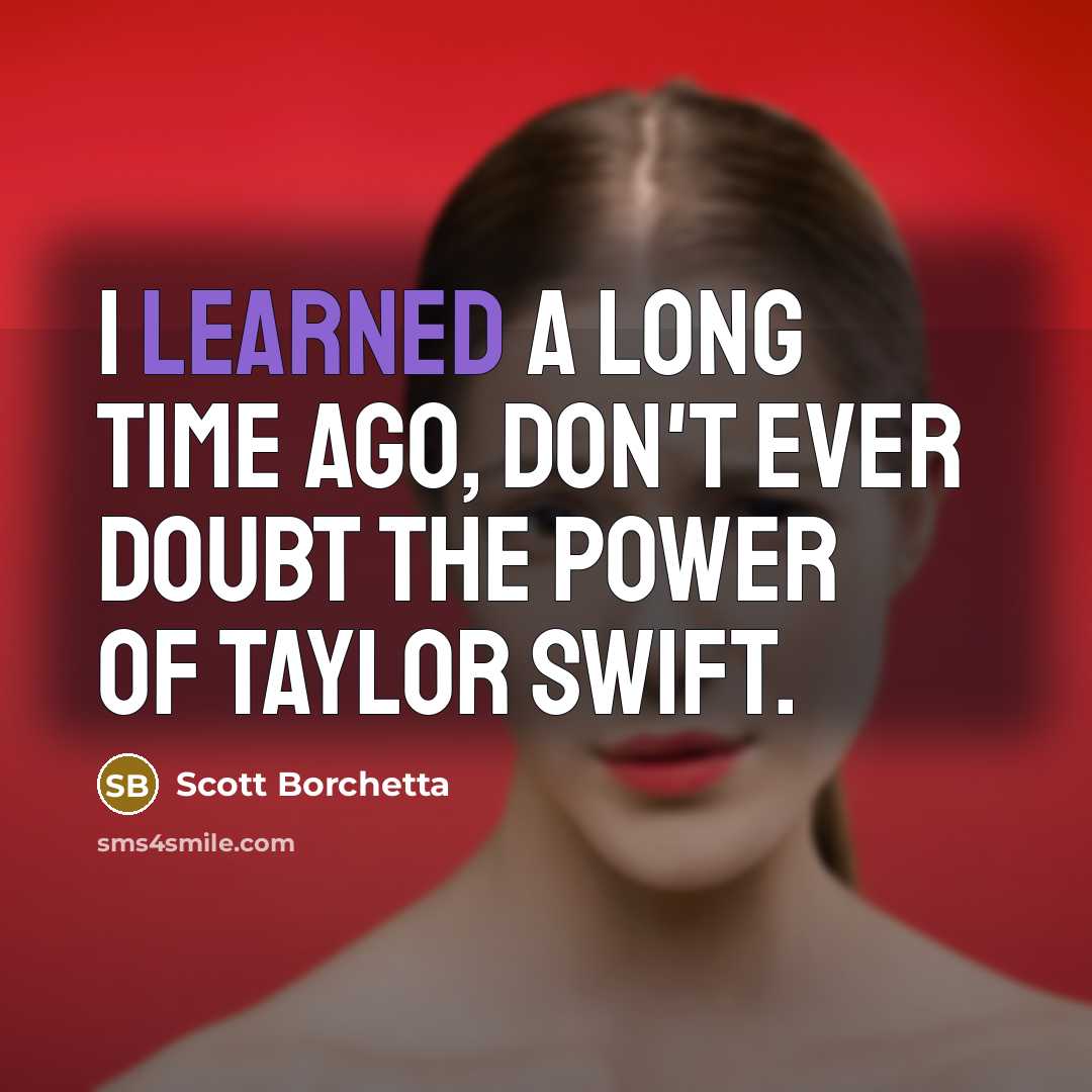 “I learned a long time ago, Don't ever doubt the…” quote by Scott Borchetta