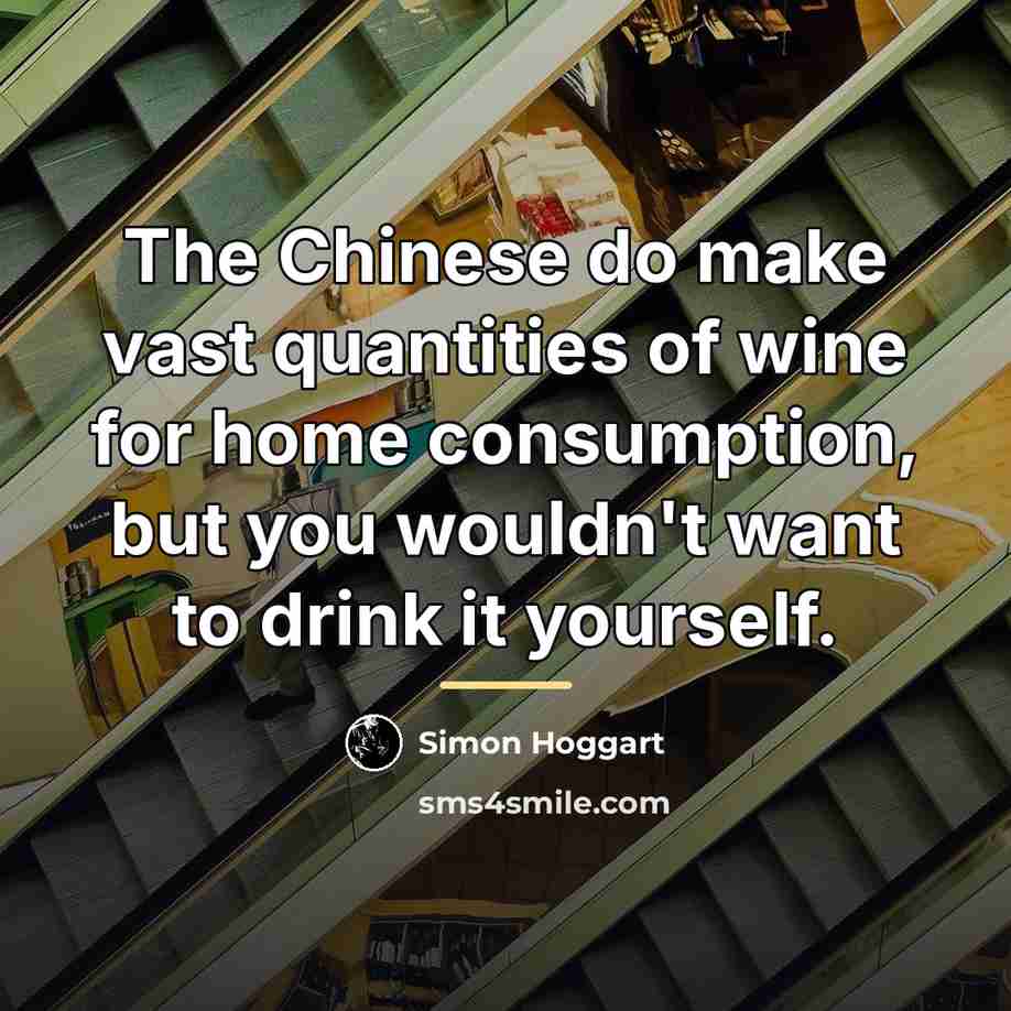 “The Chinese do make vast quantities of wine for home…” quote by Simon Hoggart