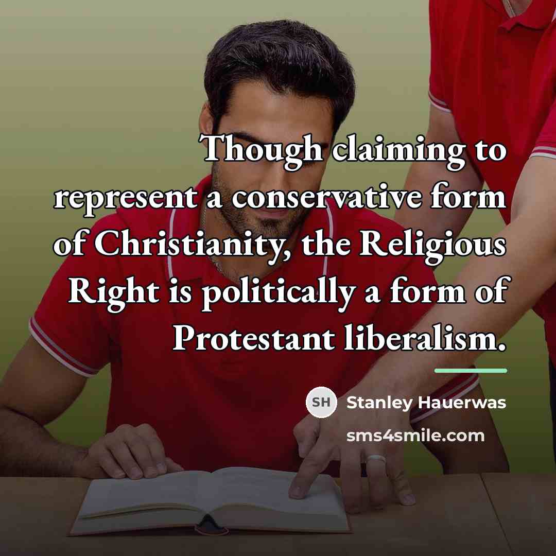 “Though claiming to represent a conservative form of Christianity, the…” quote by Stanley Hauerwas