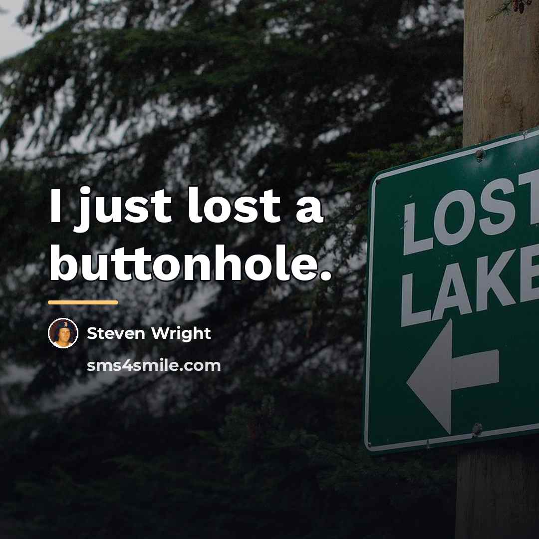 “I just lost a buttonhole.…” quote by Steven Wright