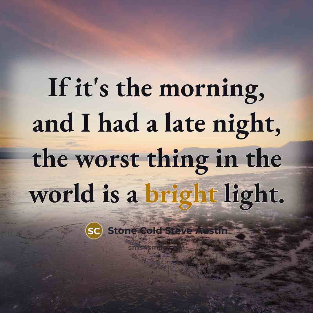 “If it's the morning, and I had a late night,…” quote by Stone Cold Steve Austin