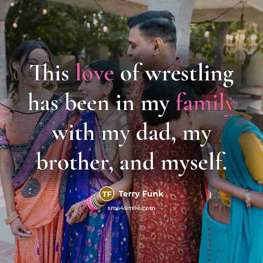 “This love of wrestling has been in my family with…” quote by Terry Funk