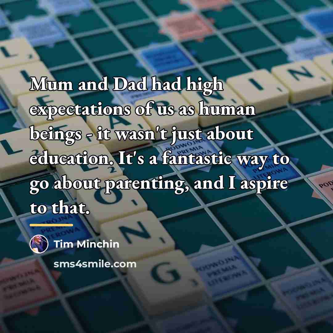 “Mum and Dad had high expectations of us as human…” quote by Tim Minchin