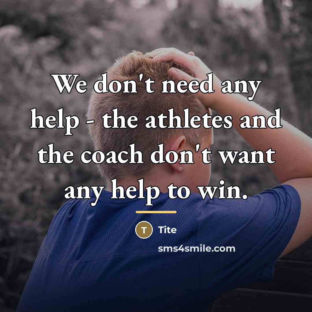 “We don't need any help - the athletes and the…” quote by Tite