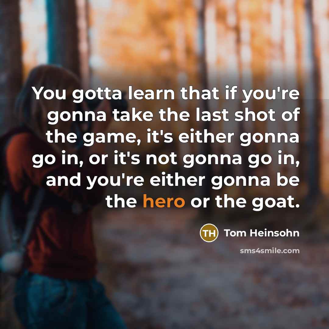 “You gotta learn that if you're gonna take the last…” quote by Tom Heinsohn