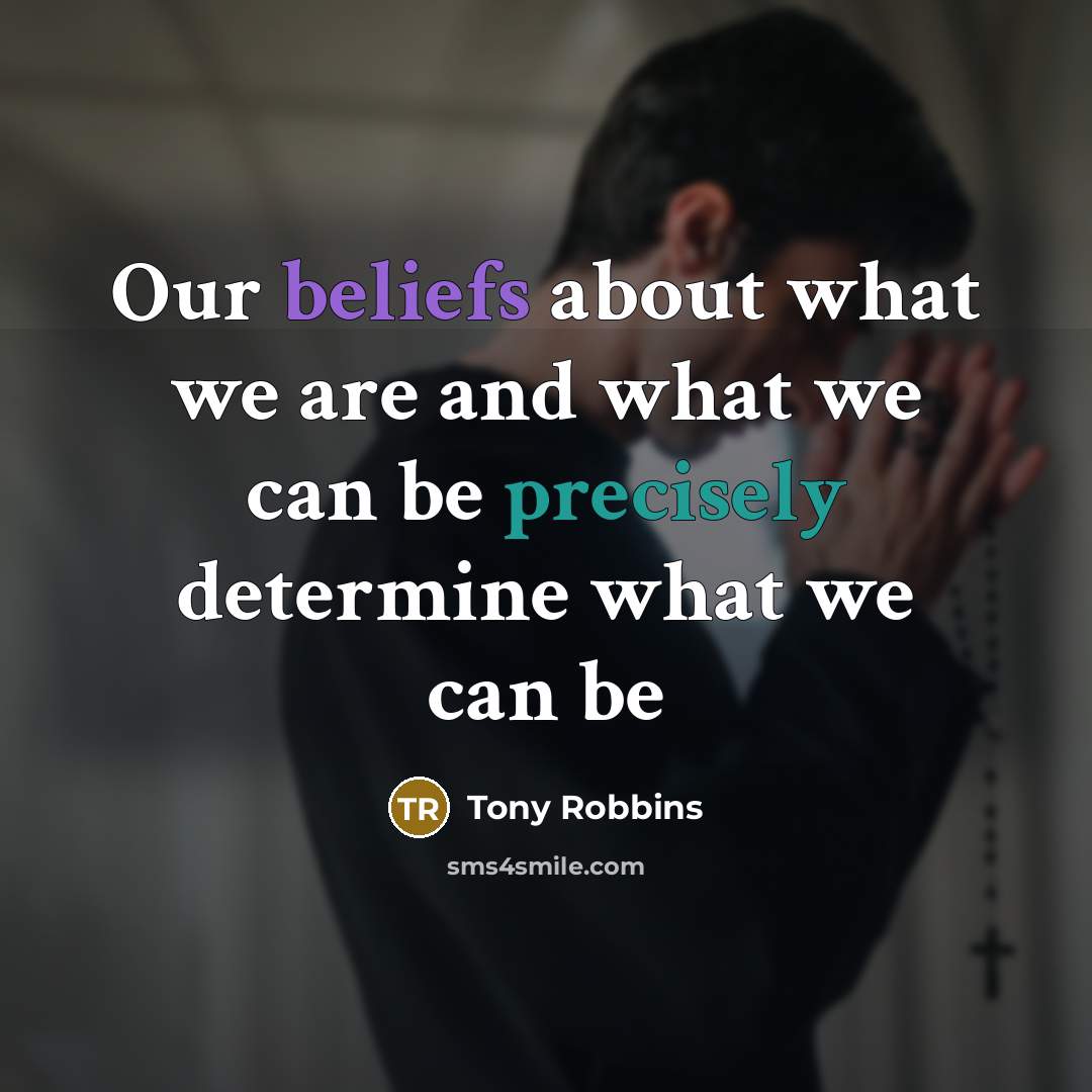 “Our beliefs about what we are and what we can…” quote by Tony Robbins