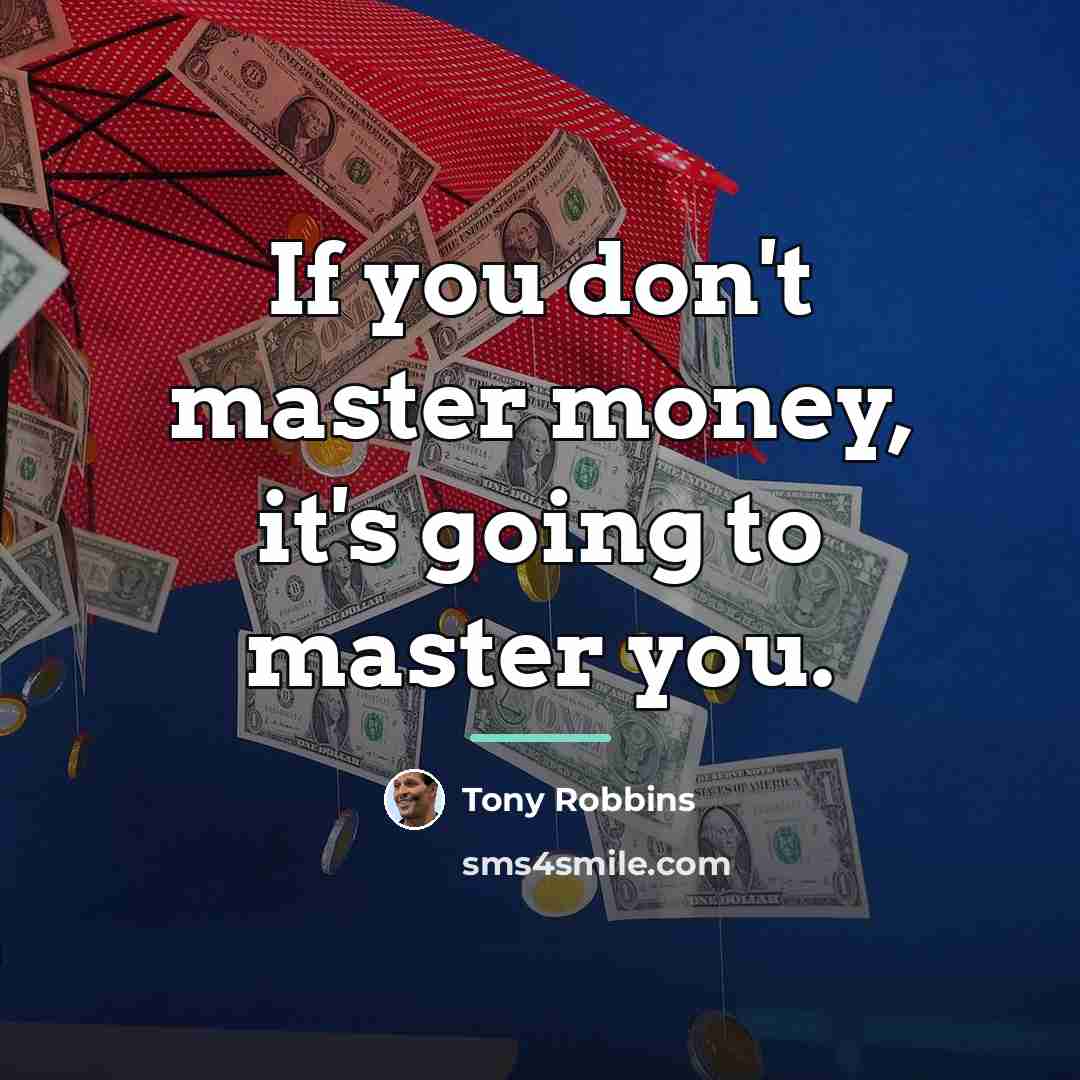 “If you don't master money, it's going to master you.…” quote by Tony Robbins