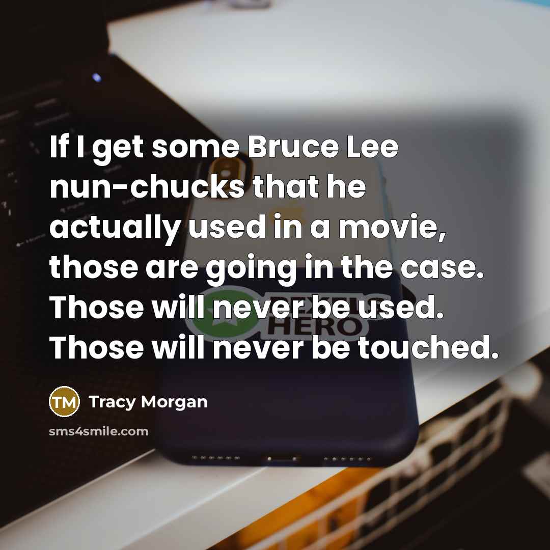 “If I get some Bruce Lee nun-chucks that he actually…” quote by Tracy Morgan