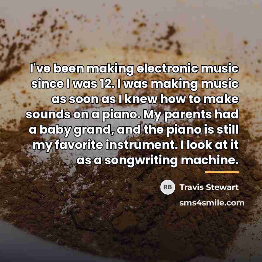 “I've been making electronic music since I was 12. I…” quote by Travis Stewart