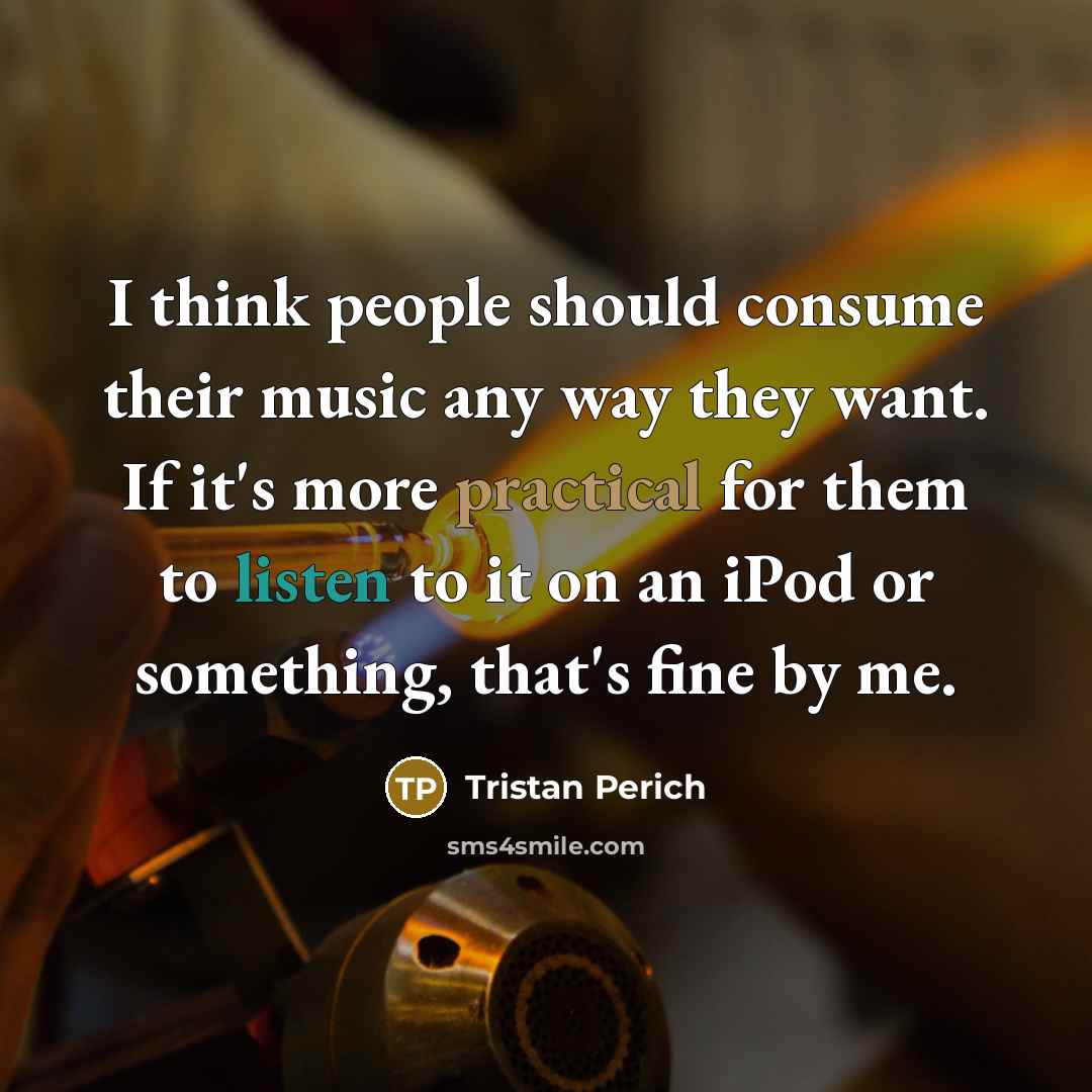 “I think people should consume their music any way they…” quote by Tristan Perich