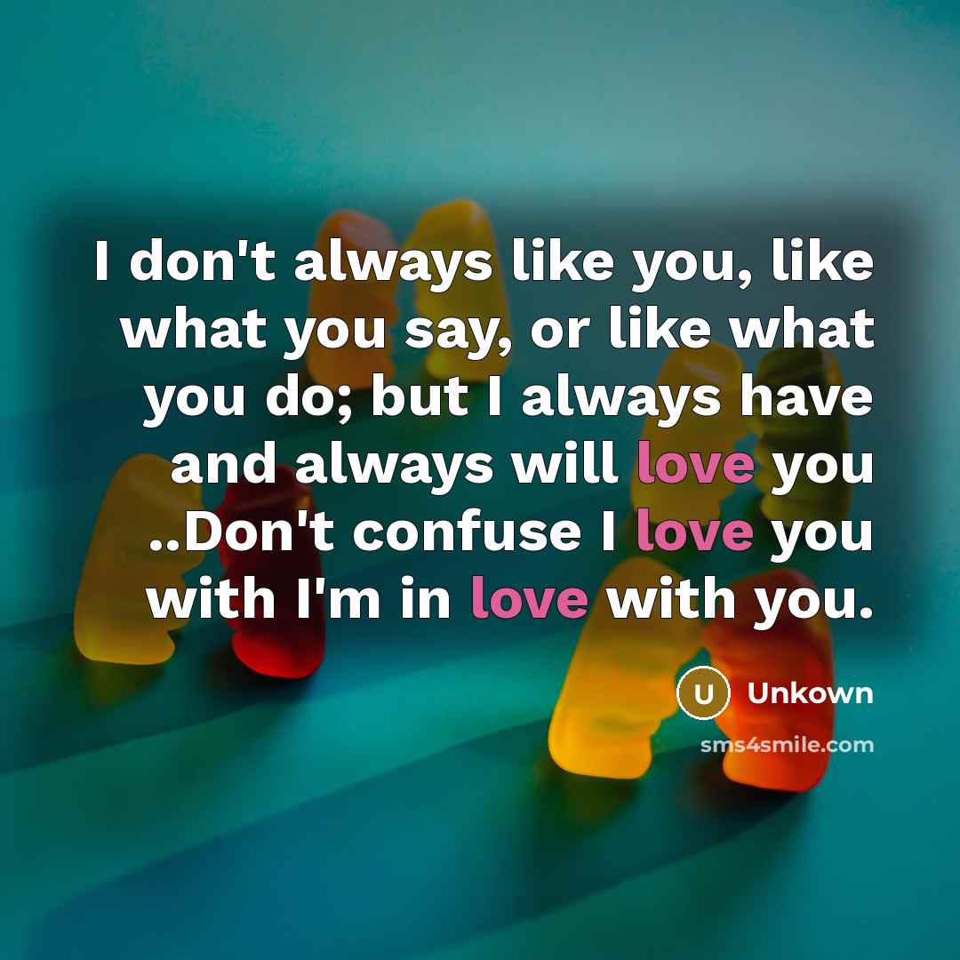 “I don't always like you, like what you say, or…” quote by Unkown