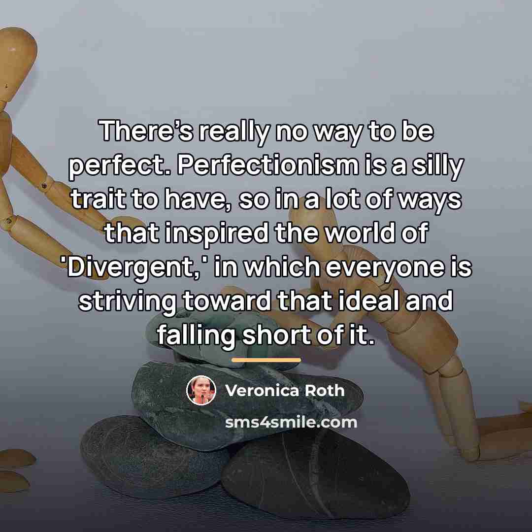 “There's really no way to be perfect. Perfectionism is a…” quote by Veronica Roth