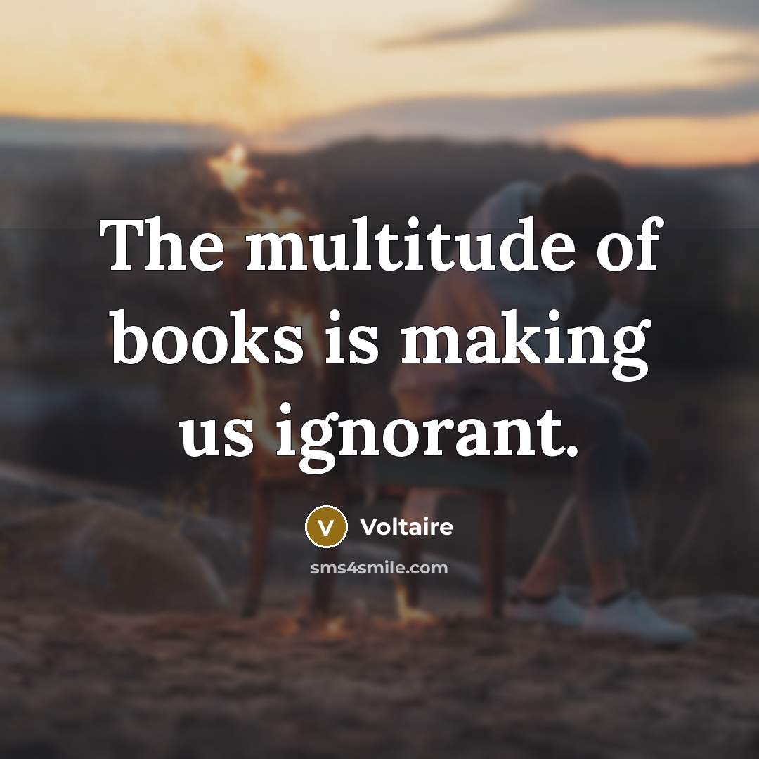 “The multitude of books is making us ignorant.…” quote by Voltaire