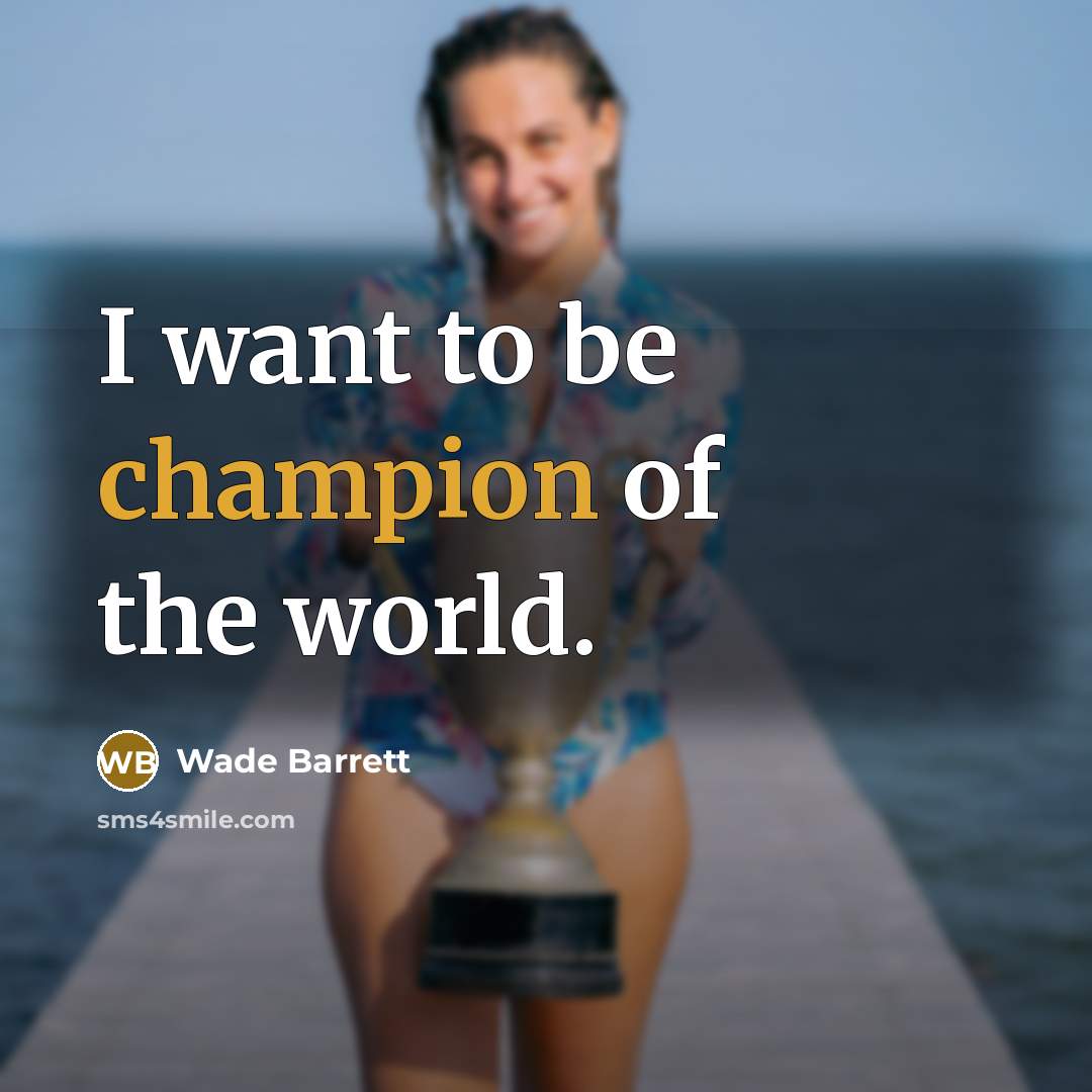 “I want to be champion of the world.…” quote by Wade Barrett