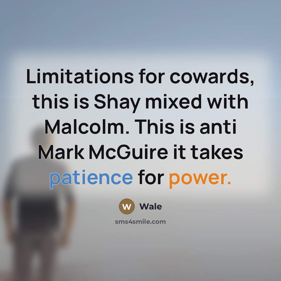“Limitations for cowards, this is Shay mixed with Malcolm. This…” quote by Wale