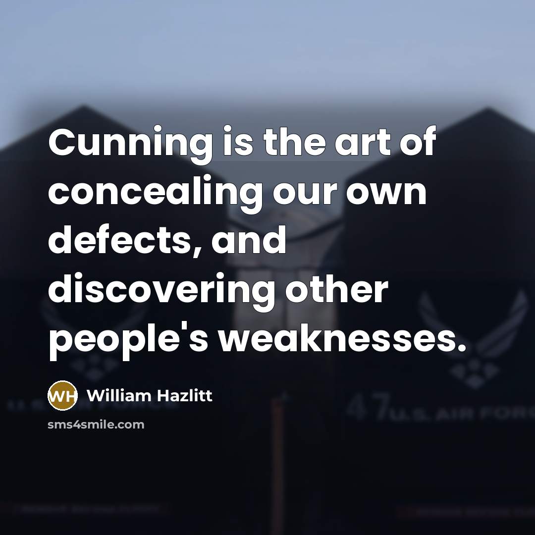 “Cunning is the art of concealing our own defects, and…” quote by William Hazlitt