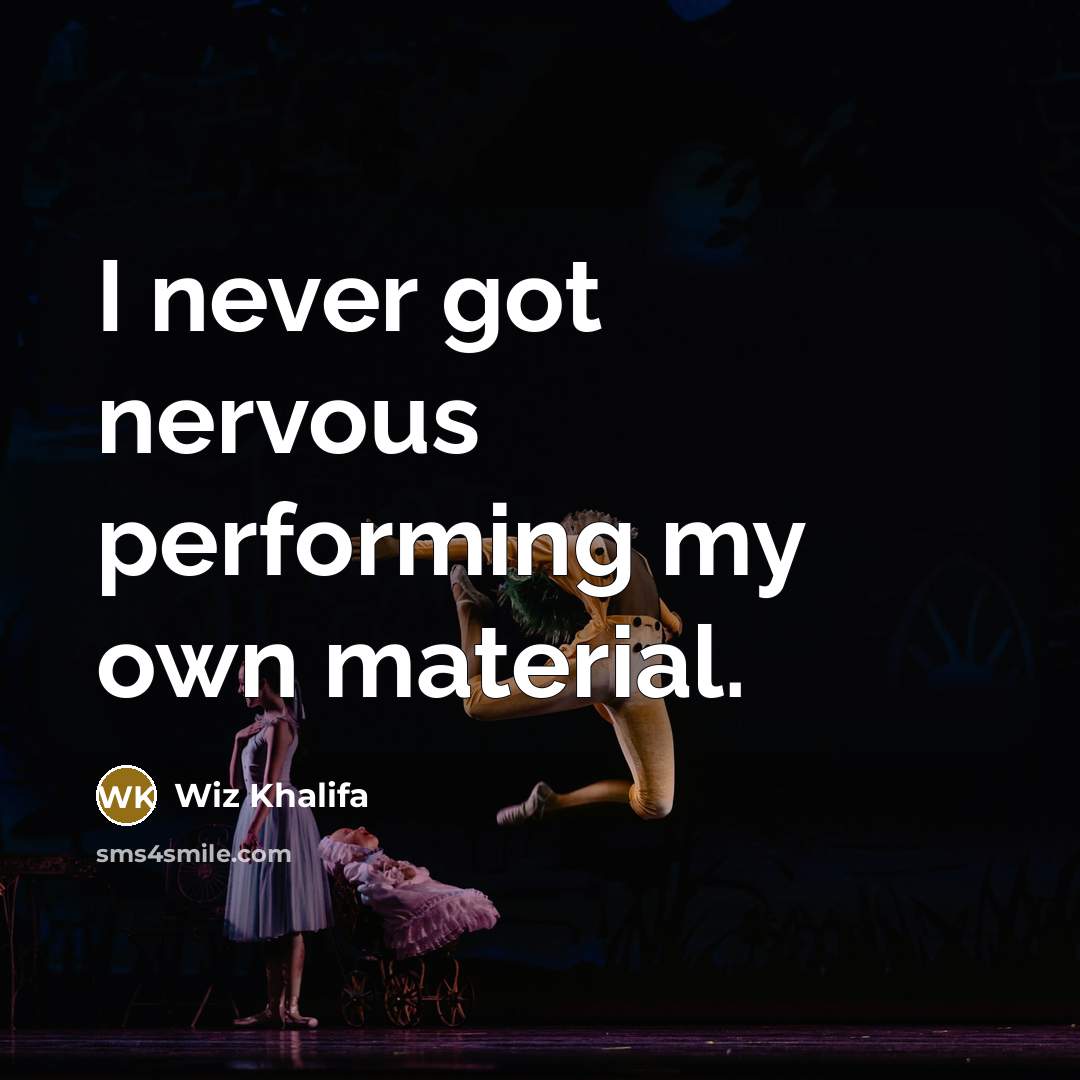 “I never got nervous performing my own material.…” quote by Wiz Khalifa