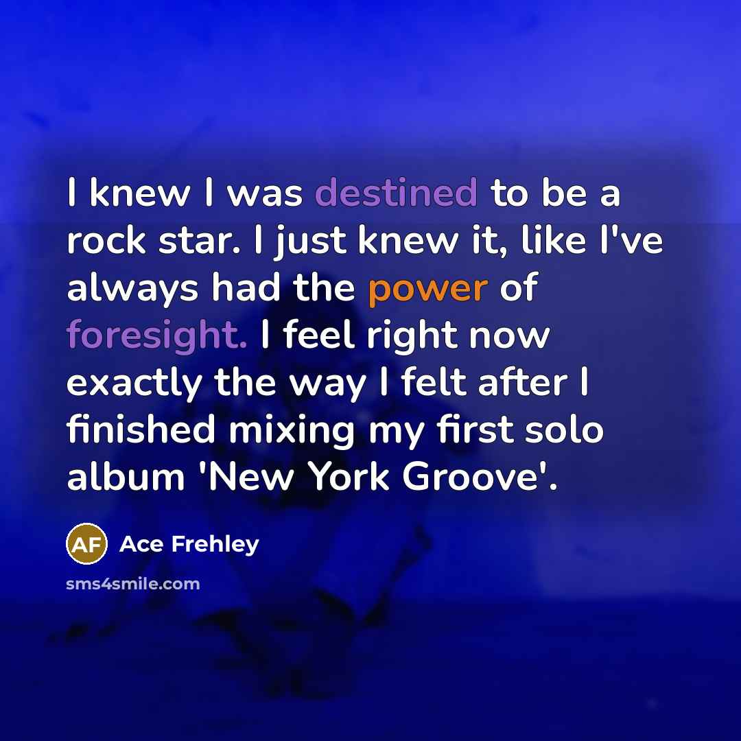 “I knew I was destined to be a rock star.…” quote by Ace Frehley