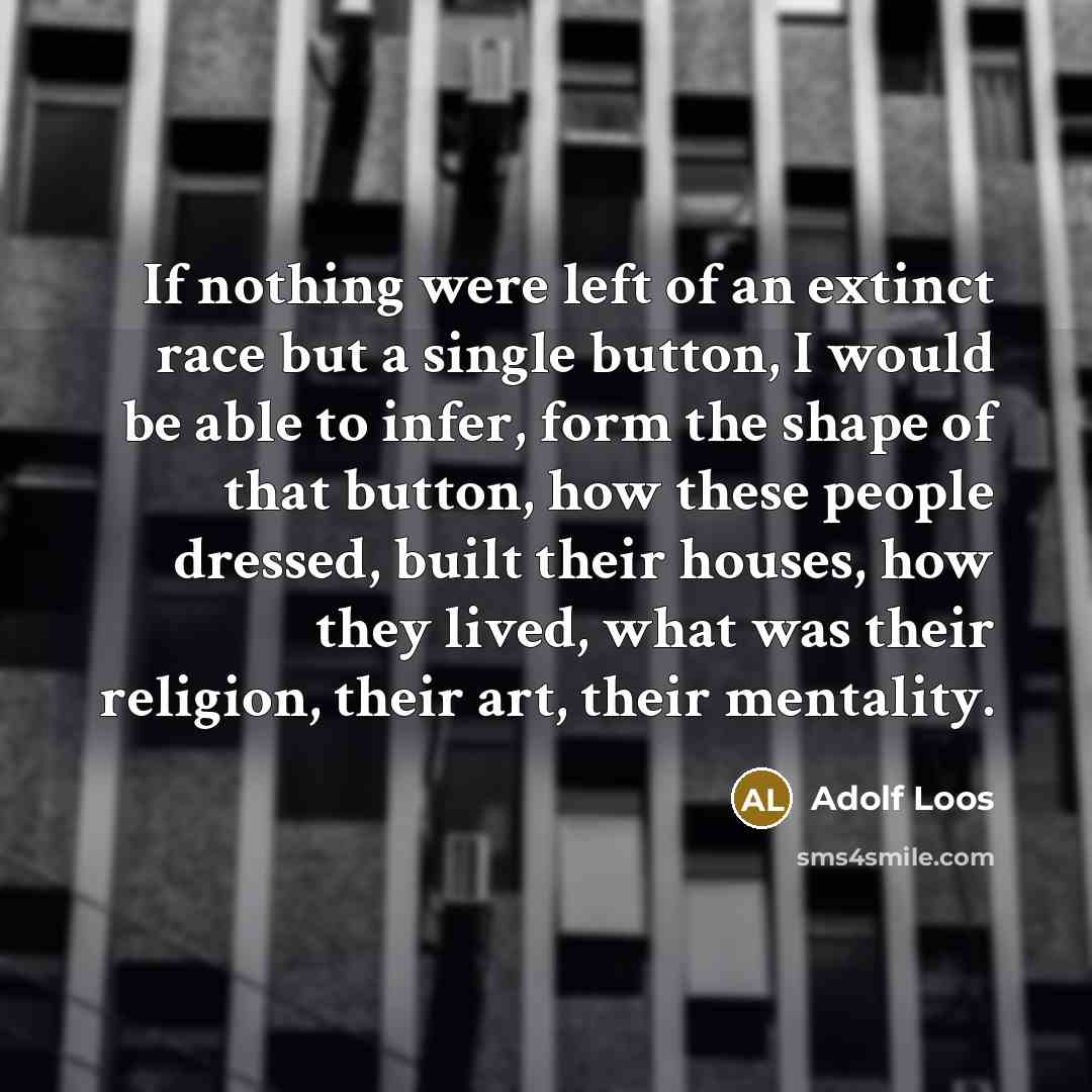 “If nothing were left of an extinct race but a…” quote by Adolf Loos