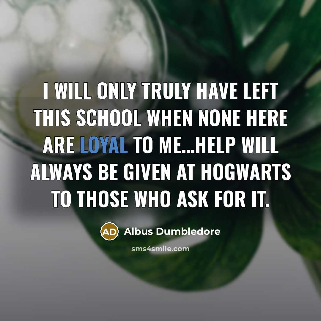 “I will only truly have left this school when none…” quote by Albus Dumbledore