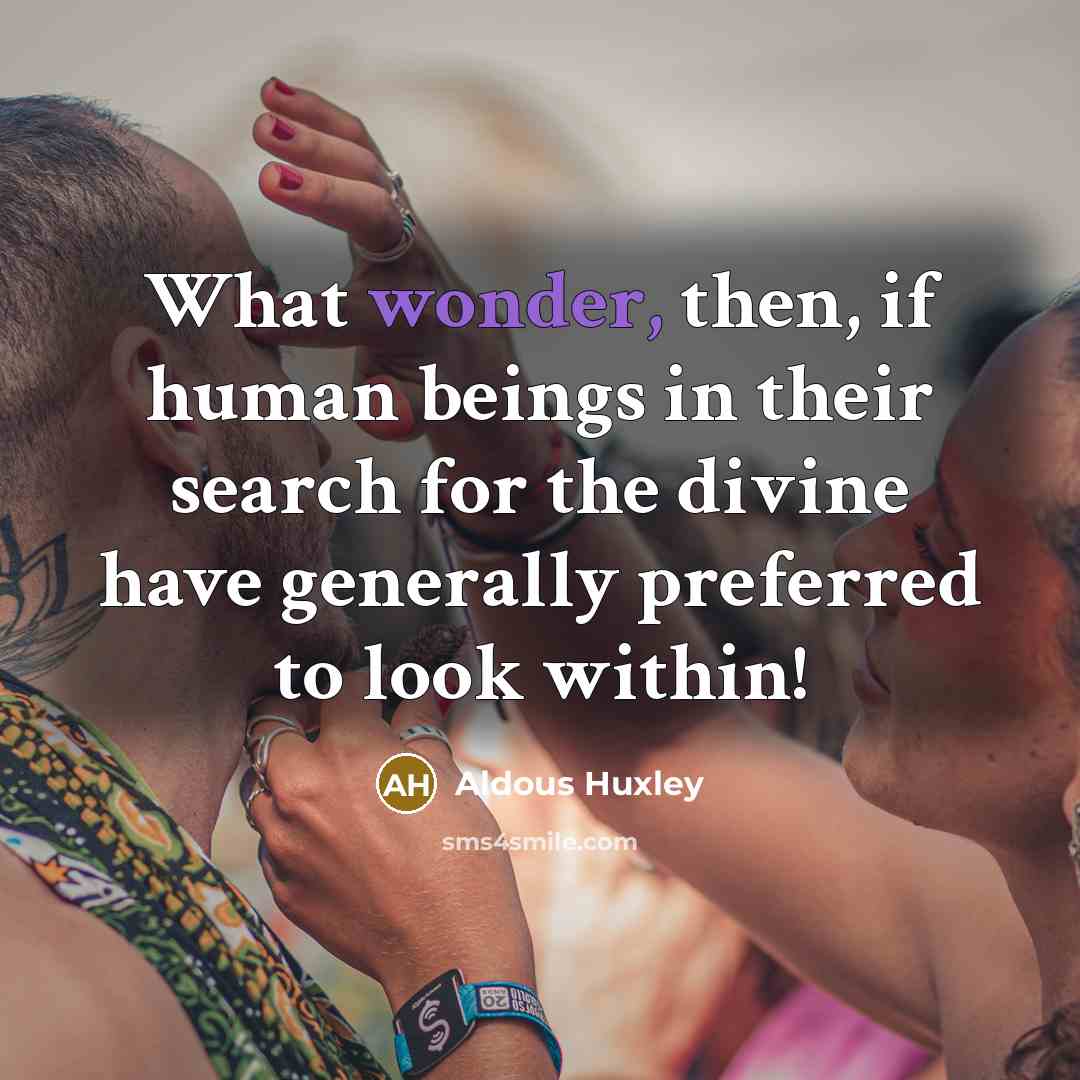 “What wonder, then, if human beings in their search for…” quote by Aldous Huxley