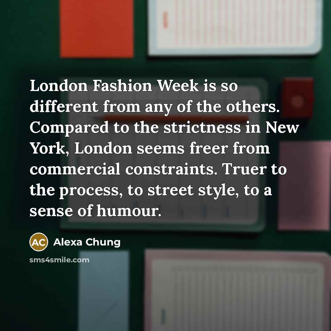 “London Fashion Week is so different from any of the…” quote by Alexa Chung