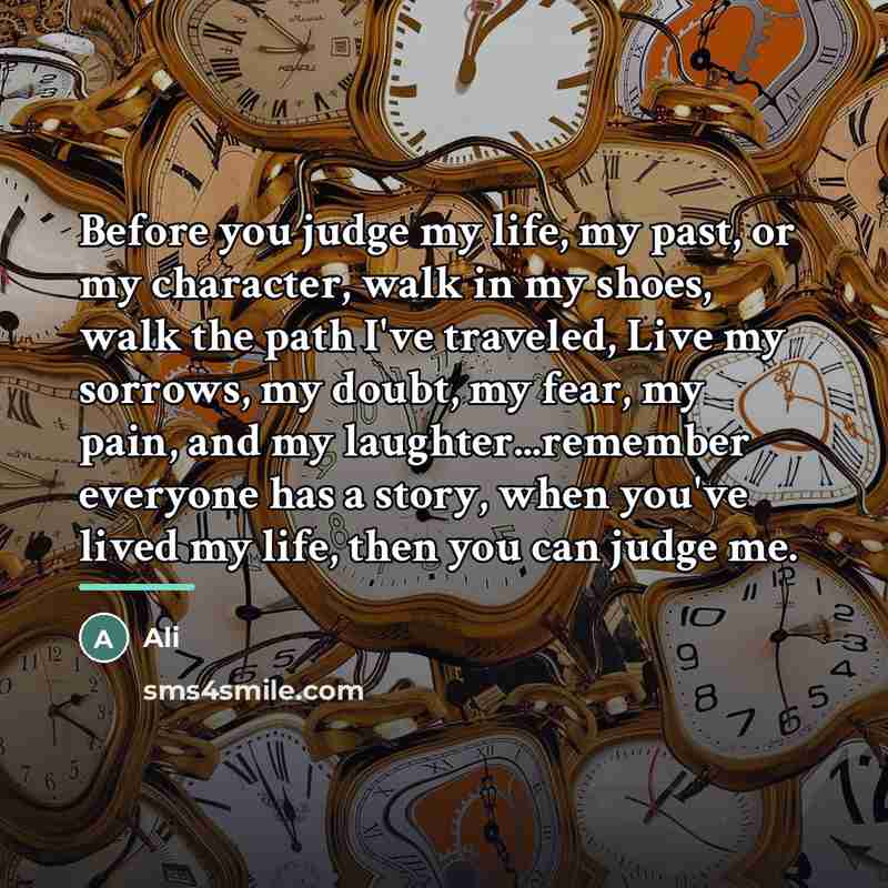 “Before you judge my life, my past, or my character,…” quote by Ali
