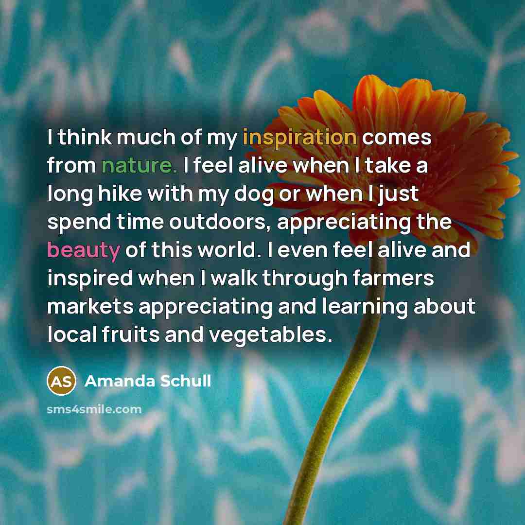 “I think much of my inspiration comes from nature. I…” quote by Amanda Schull