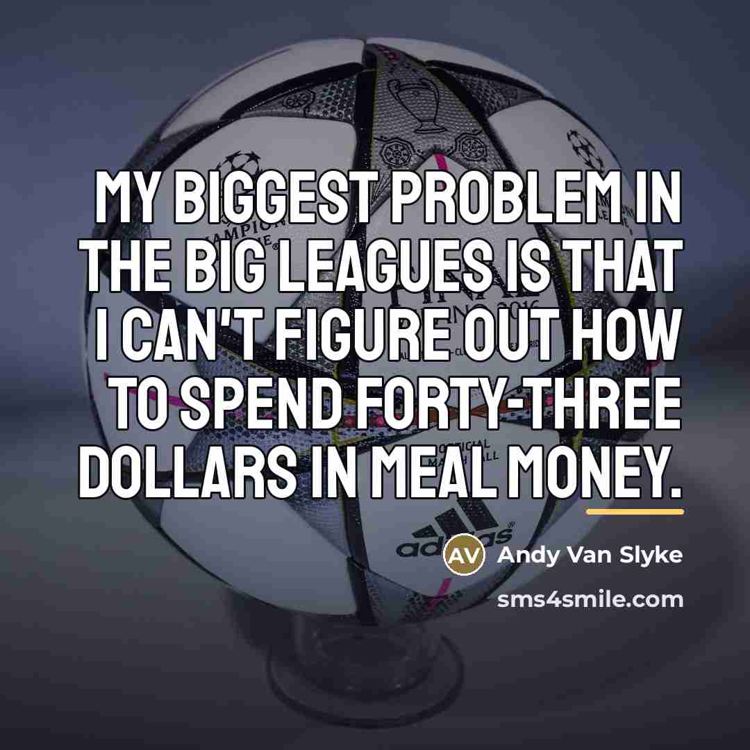 “My biggest problem in the big leagues is that I…” quote by Andy Van Slyke